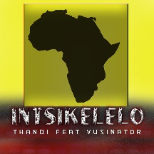 South African Rising Star “Thandi” Releases “Intsikelelo” featuring Vusinator