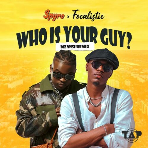 Spyro & Focalistic Link Up For “Who Is Your Guy?” (Mzansi Remix)