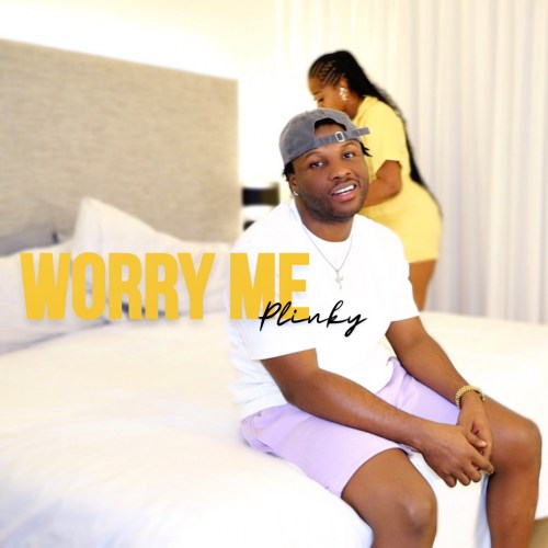 Plinky – Worry Me