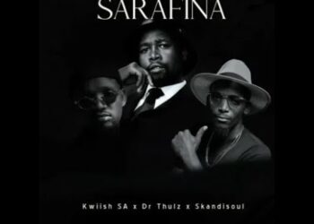 Kwiish SA – Sarafina ft. Dr Thulz & Skandisoul