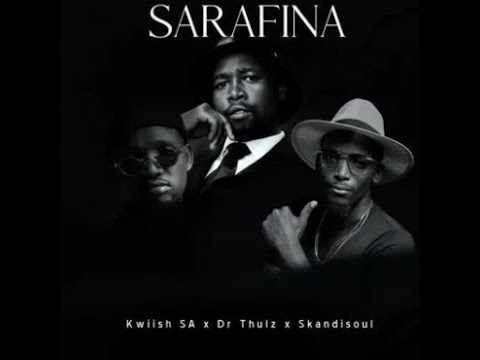 Kwiish SA – Sarafina ft. Dr Thulz & Skandisoul