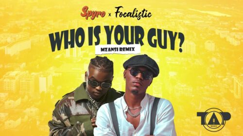 Spyro – Who Is Your Guy (Mzansi Remix) ft. Focalistic