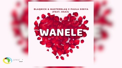 Blaqnick & MasterBlaq & Paula Sibiya – Wanele ft. DSax