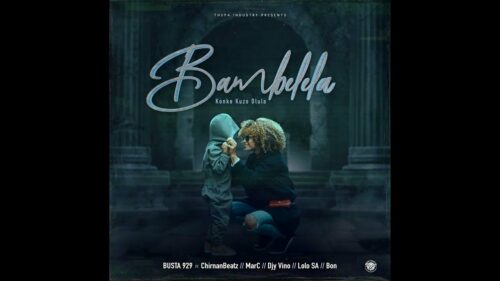 Busta 929 – Bambelela ft. ChirnanBeatz, MarC, Djy Vino, Lolo SA & Bon
