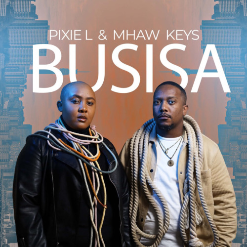 Pixie L & Mhaw Keys – Busisa