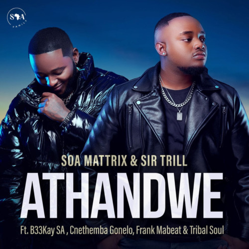 Soa Mattrix & Sir Trill – Athandwe ft. B33kay SA, Cnethemba Gonelo, Frank Mabeat & Tribal Soul