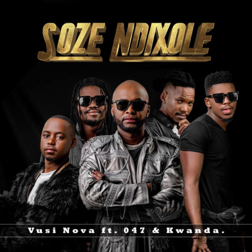 Vusi Nova – "Soze Ndixole" ft. 047 & Kwanda