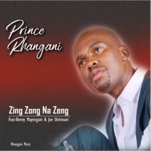 Prince Rhangani – Zing Zong Na Zeng ft. Benny mayenganI & Dr Joe Shirimani