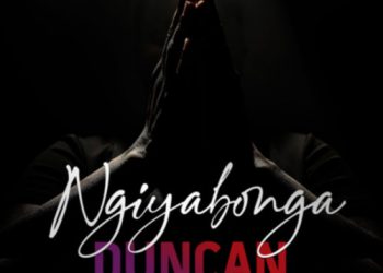 Duncan – Ngiyabonga ft. Skye Wanda & Q Twins