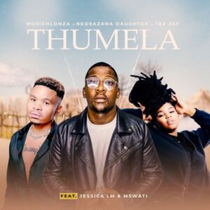MusicHlonza, Nkosazana Daughter & Tee Jay – Thumela ft. Jessica LM & Mswati