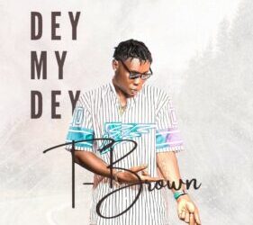 T-Brown - Dey My Dey 5 1 3