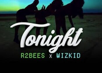 R2bees & Wizkid Tonight
