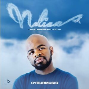 Cyburmusiq - Ndiza ft. Ma-B, Mandisa Kay & Jozlina