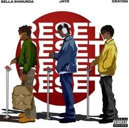 JayO, Crayon & Bella Shmurda - Reset