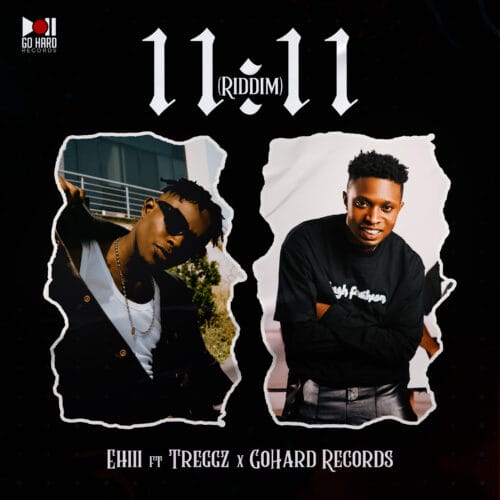 Ehiii & Treggz ft Go Hard Records - 11:11 Riddim 1 11 11 The Freestyle fn Artcover