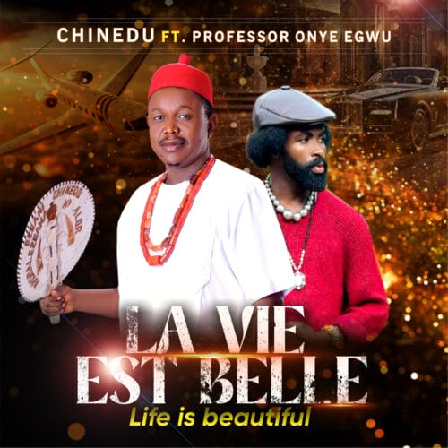 CHINEDU - LA VIE EST BELLE ( Life is beautiful) ft. Professor Onye Egwu 1 Life Is Beautiful