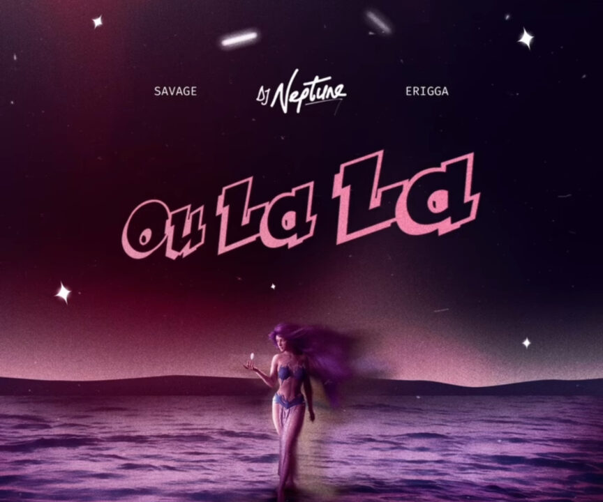 DJ Neptune, Savage & Erriga - Ou LaLa