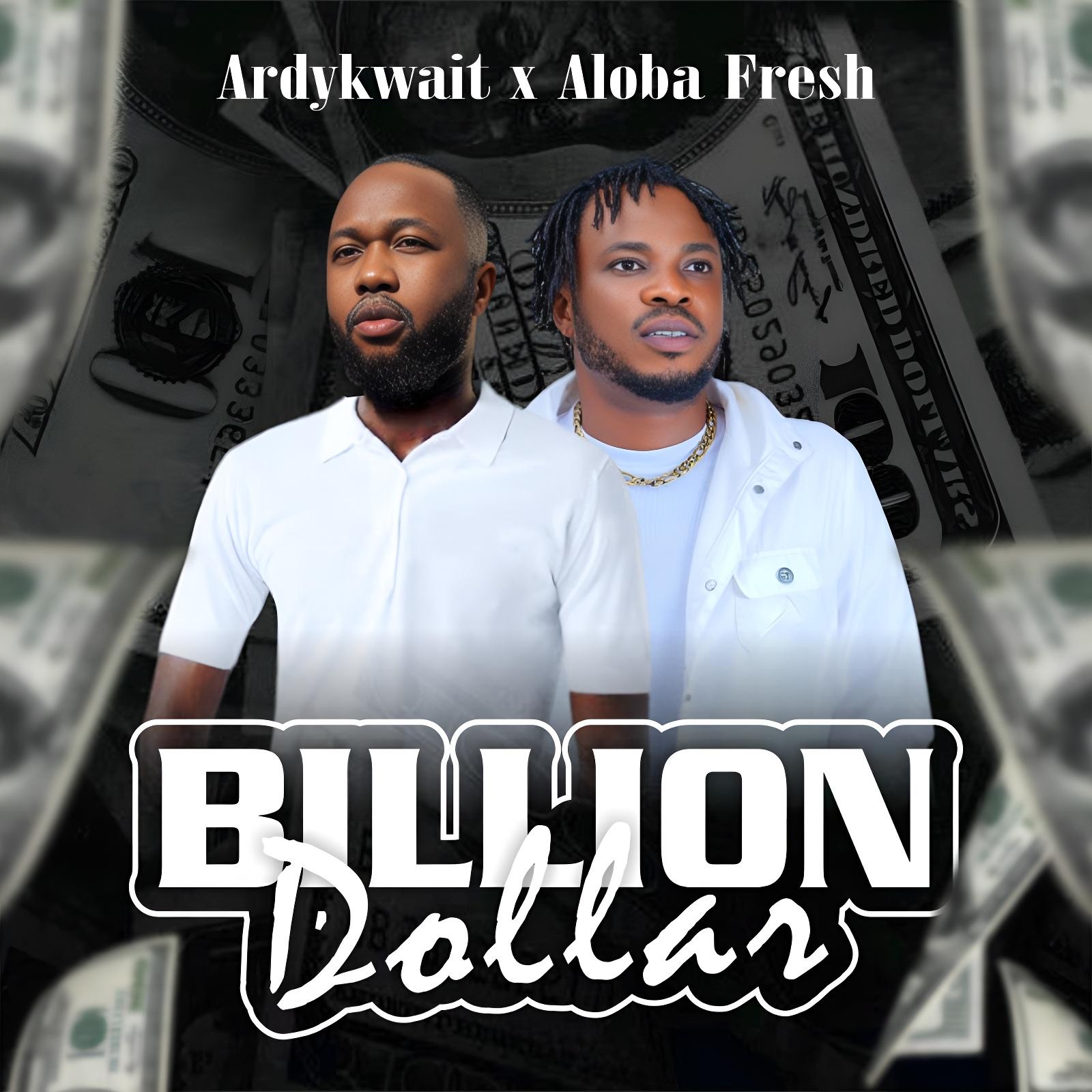 Ardykwait - Billion Dollar Ft Aloba Fresh 1 IMG 5742