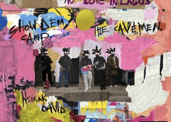 Show Dem Camp, The Cavemen & Nsikak David - No Love In Lagos