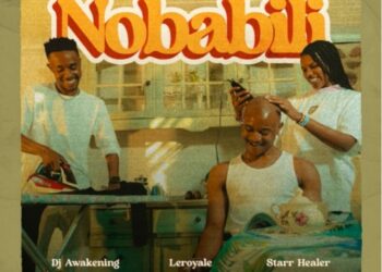 Leroyale & DJ Awakening – Nobabili ft. Starr Healer