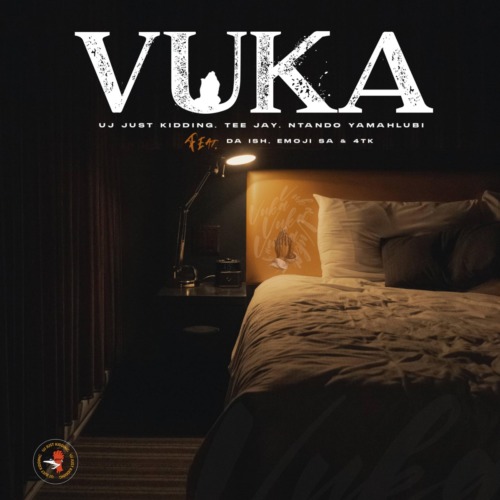 UJ Just Kidding, Tee Jay & Ntando Yamahlubi - Vuka ft. Da Ish, Emoji SA & 4tk 1 UJ Just Kidding, Tee Jay & Ntando Yamahlubi - Vuka ft. Da Ish, Emoji SA & 4tk