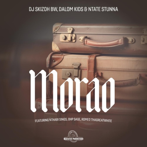 DJ Skizoh BW, Dalom Kids & Ntate Stunna - Morao ft. Nthabi Sings, OHP Sage & Romeo Thagreatwhite 1 DJ Skizoh BW, Dalom Kids & Ntate Stunna - Morao ft. Nthabi Sings, OHP Sage & Romeo Thagreatwhite