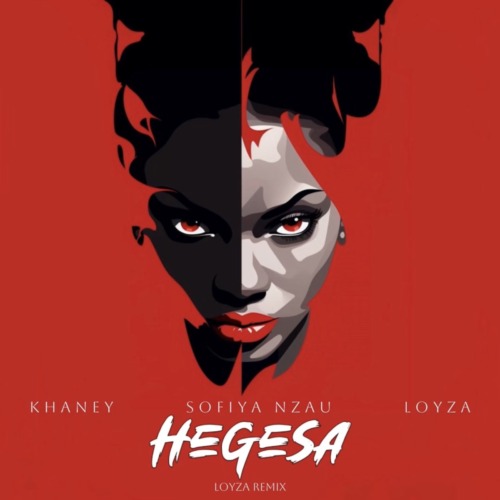 Khaney, Sofiya Nzau & LOYZA - Hegesa (LOYZA Remix) 1 Khaney, Sofiya Nzau & LOYZA - Hegesa (LOYZA Remix)