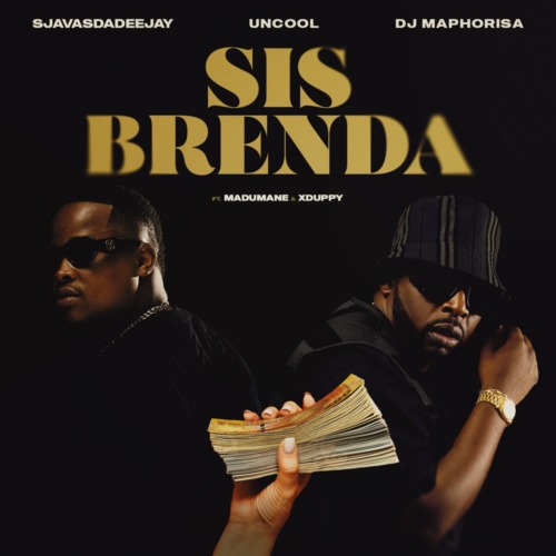 SjavasDaDeejay, Uncool MC & DJ Maphorisa - Sis Brenda