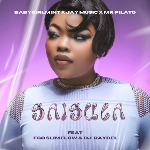 Babygirlmint, Jay Music & Mr Pilato - Saisula ft. Ego Slimflow & DJ Raybel