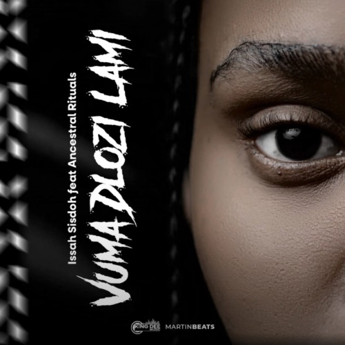 Issa Sisdoh - Vuma Dlozi Lami ft. Ancestral Rituals