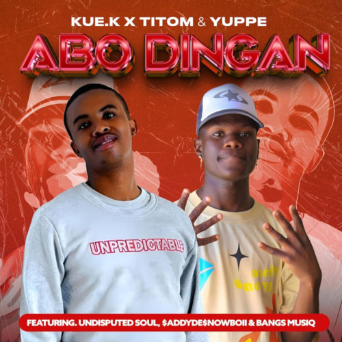 Kue K, TitoM & Yuppe - Abo Dingane ft. $ADDYDE$NOWBOII, Undisputed Soul & Bangs MuziQ