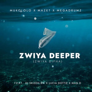 Mukololo, Mazet & Megadrumz - Zwiya Deeper [Zwiya Difha] ft. DJ Skizoh BW, Lucia Dottie & Maq D