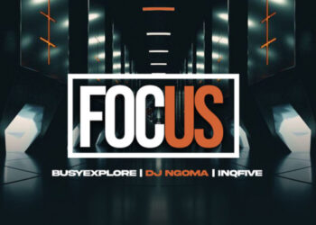 BusyExplore, DJ Ngoma & InQfive - Focus