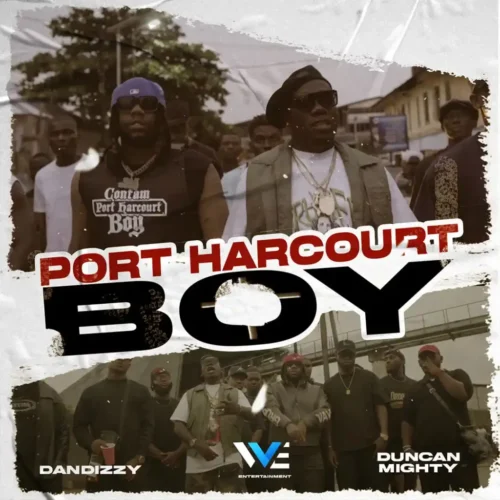 Dandizzy ft. Duncan Mighty - Port Harcourt Boy