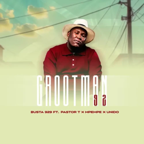 BUSTA 929 - GROOTMAN 92 ft. PASTOR T, Mpempe & Unido