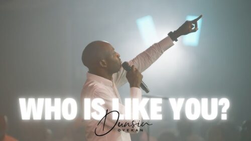 Who Is Like You Lyrics Dunsin Oyekan