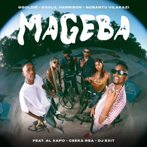 Ggoldie, Khalil Harrison & Nobantu Vilakazi - Mageba ft. Al Xapo, Ceeka RSA & DJ Exit