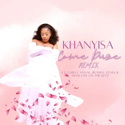 Khanyisa - Come Duze (Remix) ft. Russell Zuma, Gaba Cannal & Moscow on Keyz