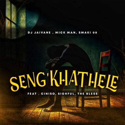 DJ Jaivane, Mick Man & Smaki 08 - Seng’khathele ft. Ciniso, Sighful & The Bless