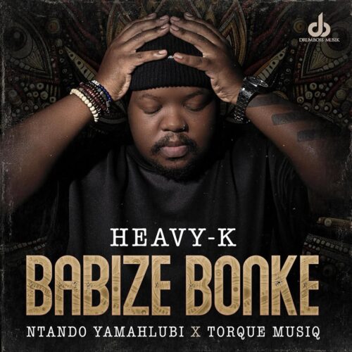 Heavy-K, Ntando Yamahlubi - Babize Bonke ft. Torque Muziq