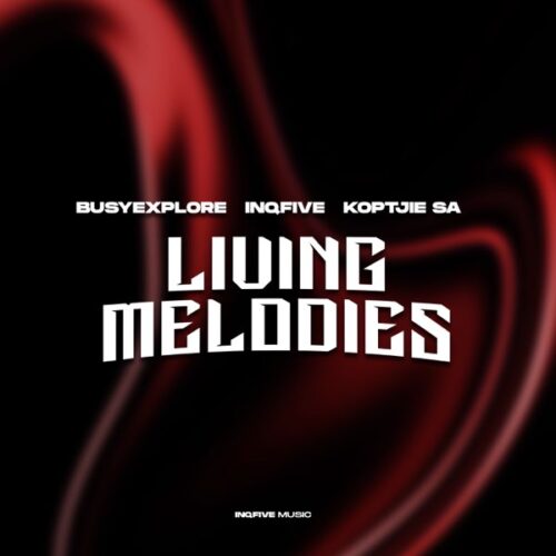 BusyExplore, InQfive & KoptjieSA - Living Melodies EP 1 BusyExplore, InQfive & KoptjieSA - Living Melodies EP