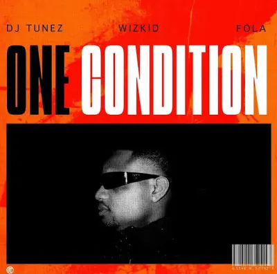 DJ Tunez, Wizkid & FOLA - One Condition