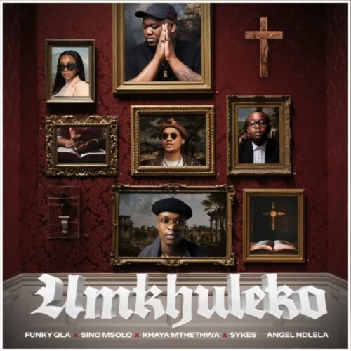 Funky QLA, Sino Msolo, Sykes & Khaya Mthethwa - Umkhuleko ft. Angel Ndlela 1 Funky QLA, Sino Msolo, Sykes & Khaya Mthethwa - Umkhuleko ft. Angel Ndlela