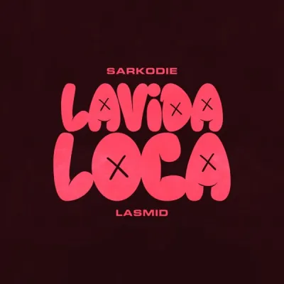 Sarkodie & Lasmid – Lavida Loca Lyrics