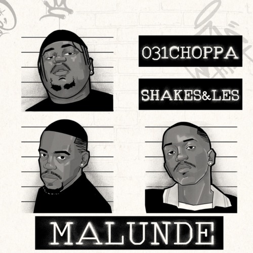MUSIC VIDEO: Shakes & Les, 031CHOPPA, Zee Nxumalo – MALUNDE ft. Springle