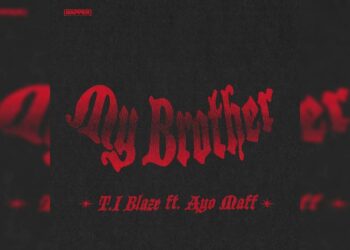 T.I Blaze & Ayo Maff - My Brother