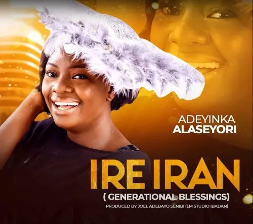 Adeyinka Alaseyori – Ire Iran 1 Adeyinka Alaseyori Ire Iran