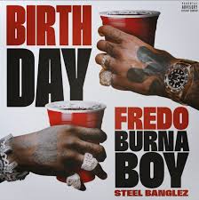 Fredo ft. Burna Boy & Steel Banglez - Birthday