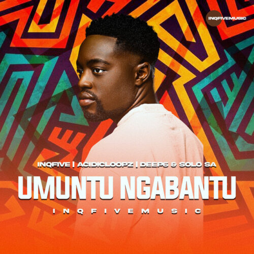 InQfive, Acidicloopz, Deep6 & Solo SA – Umuntu Ngabantu