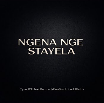 Tyler ICU – Ngena nge stayela ft. Benzoo, MfanaTouchLine & Blxckie